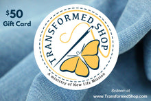 Load image into Gallery viewer, ** TRANSFORMED SHOP GIFT CARDS ** $25 ** $50 ** $100 ** Give the Gift of Hope &amp; Creativity
